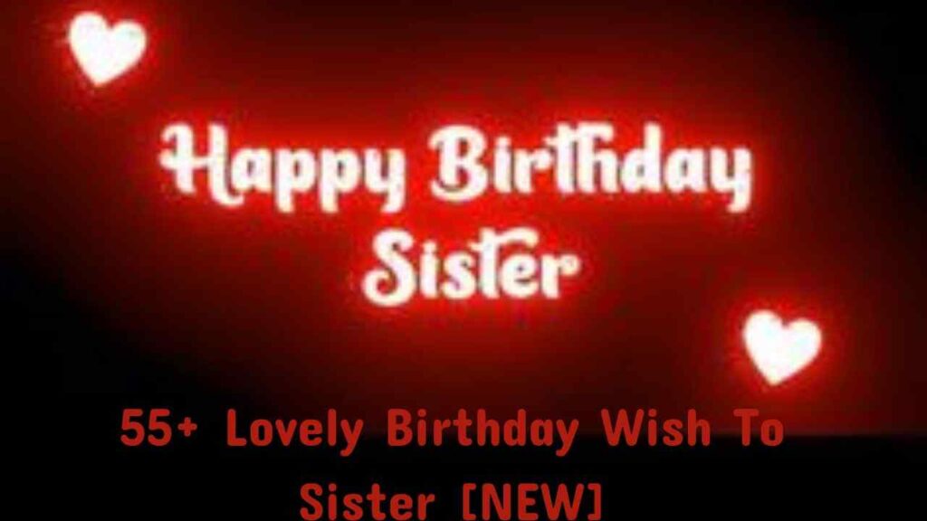 55+ Lovely Birthday Wish To Sister [NEW]