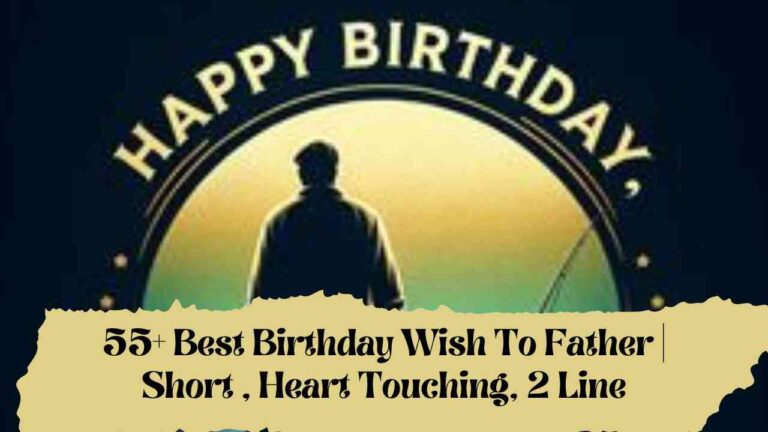 55+ Best Birthday Wish To Father | Short , Heart Touching, 2 Line