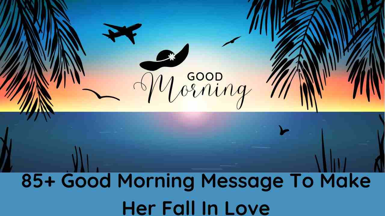 85+ Good Morning Message To Make Her Fall In Love