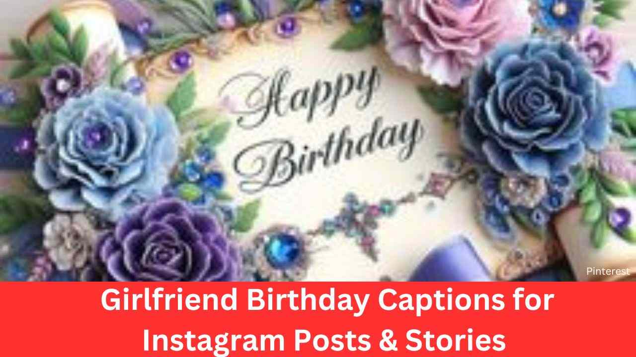 Girlfriend Birthday Captions for Instagram Posts & Stories